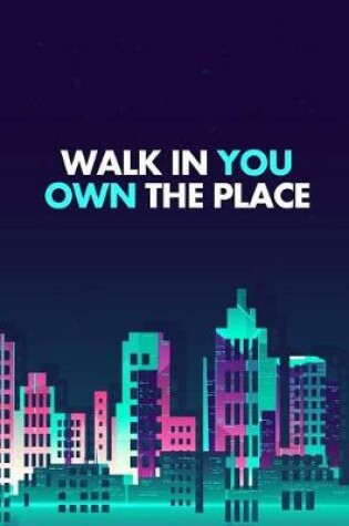 Cover of Walk in You Own the Place