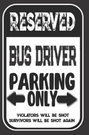 Cover of Reserved Bus Driver Parking Only. Violators Will Be Shot. Survivors Will Be Shot Again