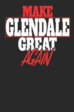 Cover of Make Glendale Great Again