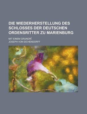 Book cover for Die Wiederherstellung Des Schlosses Der Deutschen Ordensritter Zu Marienburg; Mit Einem Grundri?