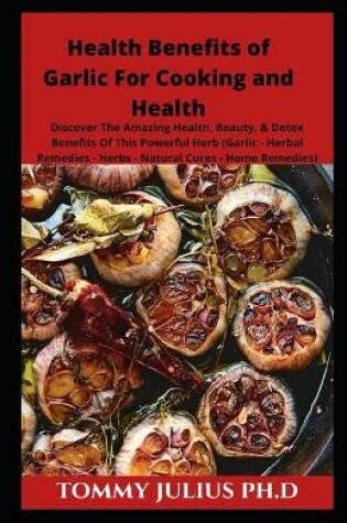 Cover of Health Benefits of Garlic For Cooking and Health