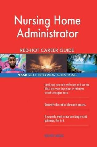 Cover of Nursing Home Administrator Red-Hot Career Guide; 2560 Real Interview Questions