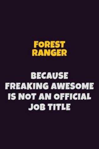 Cover of Forest Ranger, Because Freaking Awesome Is Not An Official Job Title