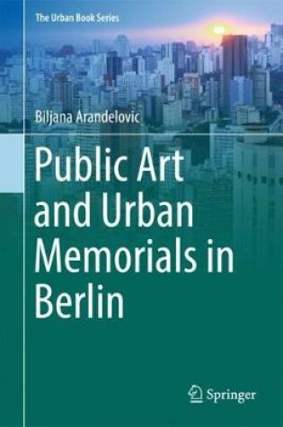 Cover of Public Art and Urban Memorials in Berlin