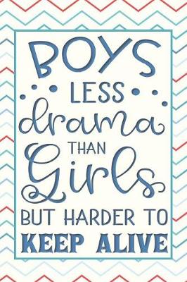 Book cover for Boys... Less Drama than Girls But Harder to Keep Alive