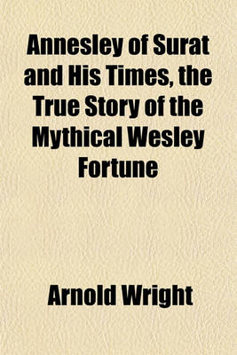 Book cover for Annesley of Surat and His Times, the True Story of the Mythical Wesley Fortune