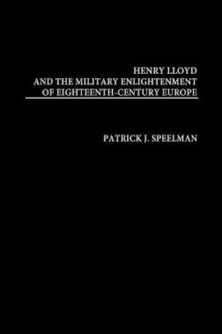 Cover of Henry Lloyd and the Military Enlightenment of Eighteenth- Century Europe