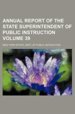 Cover of Annual Report of the State Superintendent of Public Instruction Volume 39