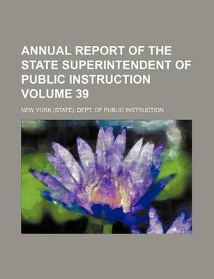 Book cover for Annual Report of the State Superintendent of Public Instruction Volume 39