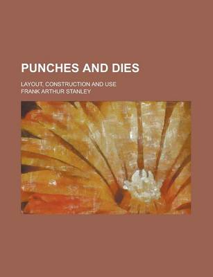 Book cover for Punches and Dies; Layout, Construction and Use