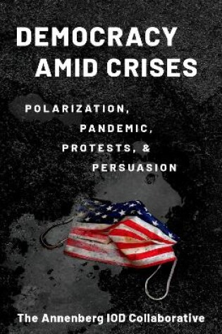 Cover of Democracy amid Crises Polarization, Pandemic, Protests, and Persuasion