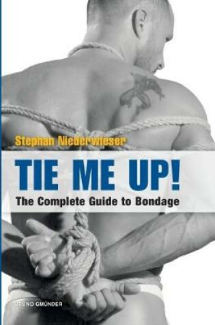 Cover of Tie Me Up! The Complete Guide to Bondage