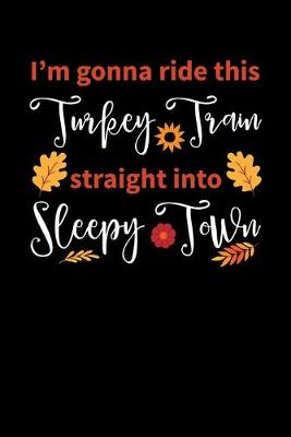 Book cover for I'm Gonna Ride this Turkey Train Straight into Sleepy Town