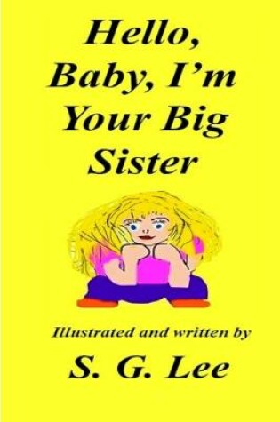 Cover of Hello Baby, I'm Your Big Sister!