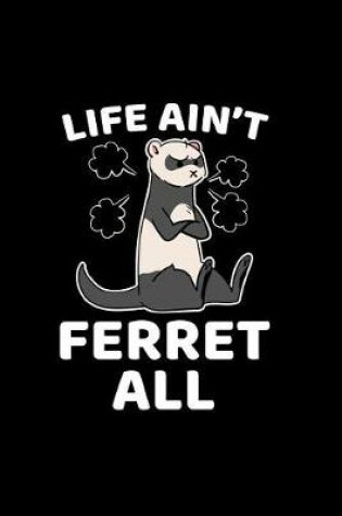 Cover of Life Ain't Ferret All