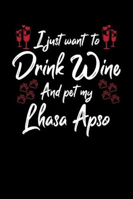 Book cover for I Just Wanna Drink Wine And Pet My Lhasa Apso