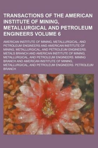 Cover of Transactions of the American Institute of Mining, Metallurgical and Petroleum Engineers Volume 6