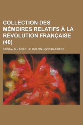 Cover of Collection Des Memoires Relatifs a la Revolution Francaise (40)