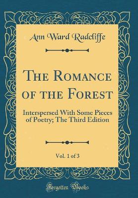 Book cover for The Romance of the Forest, Vol. 1 of 3: Interspersed With Some Pieces of Poetry; The Third Edition (Classic Reprint)