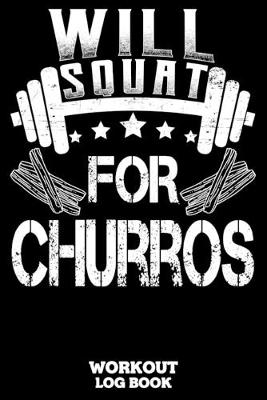 Book cover for Will Squat For Churros Workout Log Book