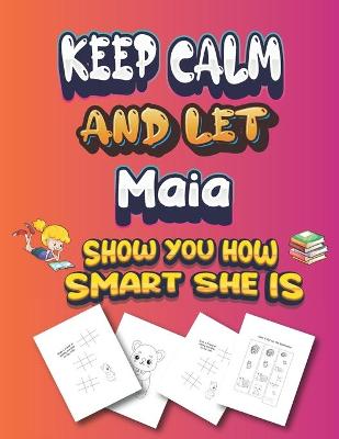 Book cover for keep calm and let Maia show you how smart she is