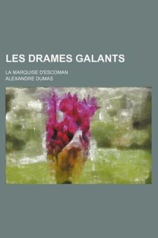 Cover of Les Drames Galants (1-2); La Marquise D'Escoman