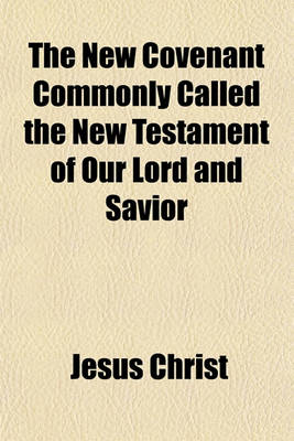 Book cover for The New Covenant Commonly Called the New Testament of Our Lord and Savior