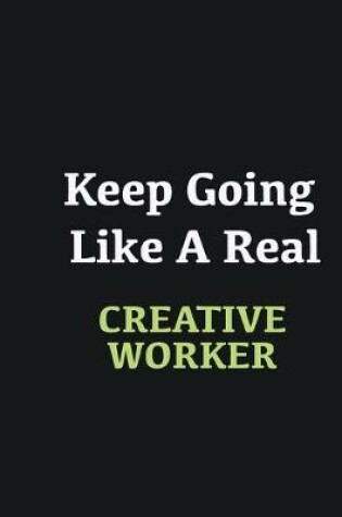 Cover of Keep Going Like a Real Creative worker