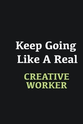 Book cover for Keep Going Like a Real Creative worker