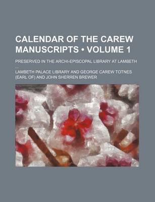 Book cover for Calendar of the Carew Manuscripts (Volume 1); Preserved in the Archi-Episcopal Library at Lambeth