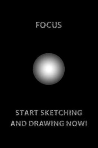 Cover of FOCUS (Bright Lights Circle in The Center) START SKETCHING AND DRAWING NOW!