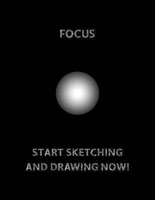 Cover of FOCUS (Bright Lights Circle in The Center) START SKETCHING AND DRAWING NOW!