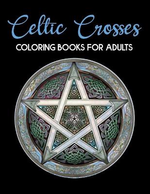 Book cover for Celtic Crosses Coloring Book For Adults