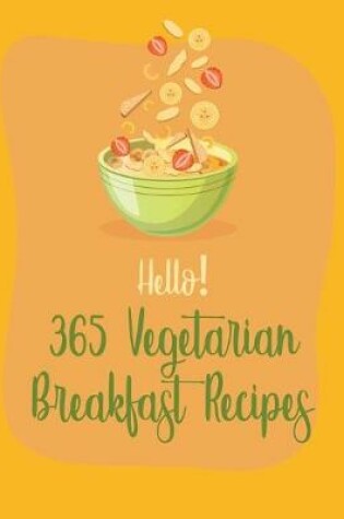 Cover of Hello! 365 Vegetarian Breakfast Recipes