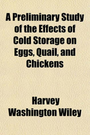 Cover of A Preliminary Study of the Effects of Cold Storage on Eggs, Quail, and Chickens