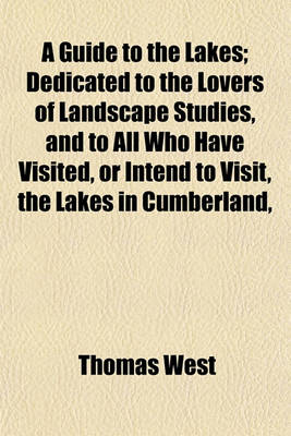 Book cover for A Guide to the Lakes; Dedicated to the Lovers of Landscape Studies, and to All Who Have Visited, or Intend to Visit, the Lakes in Cumberland,