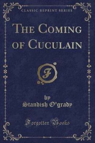 Cover of The Coming of Cuculain (Classic Reprint)