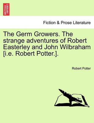 Book cover for The Germ Growers. the Strange Adventures of Robert Easterley and John Wilbraham [I.E. Robert Potter.].