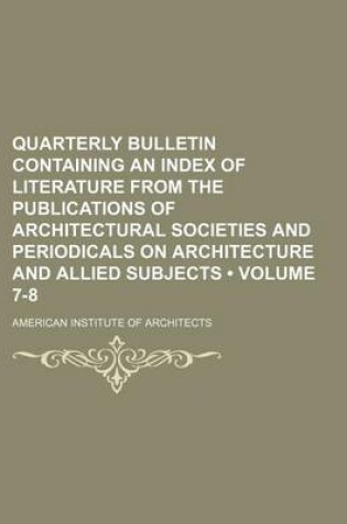 Cover of Quarterly Bulletin Containing an Index of Literature from the Publications of Architectural Societies and Periodicals on Architecture and Allied Subjects (Volume 7-8)