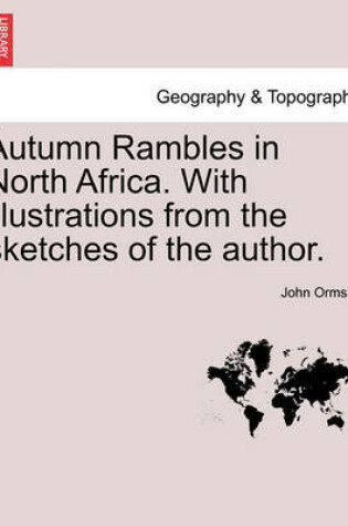 Cover of Autumn Rambles in North Africa. with Illustrations from the Sketches of the Author.