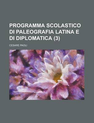 Book cover for Programma Scolastico Di Paleografia Latina E Di Diplomatica (3)