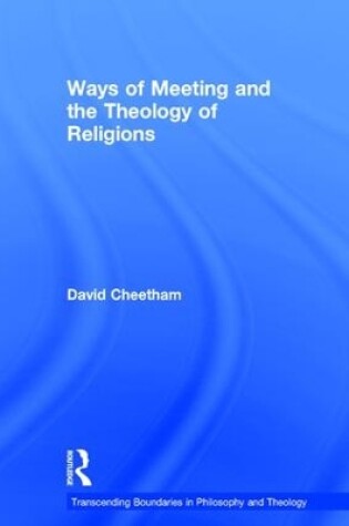 Cover of Ways of Meeting and the Theology of Religions