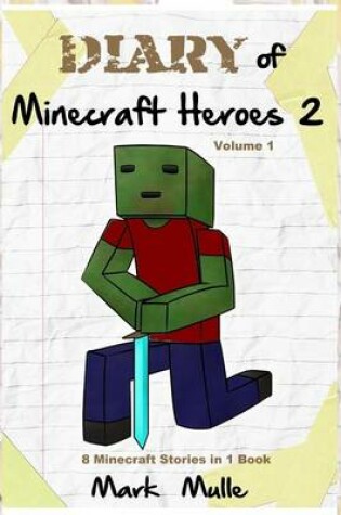 Cover of Diary of Minecraft Heroes Volume 2 (8 Minecraft Stories in 1 Book)