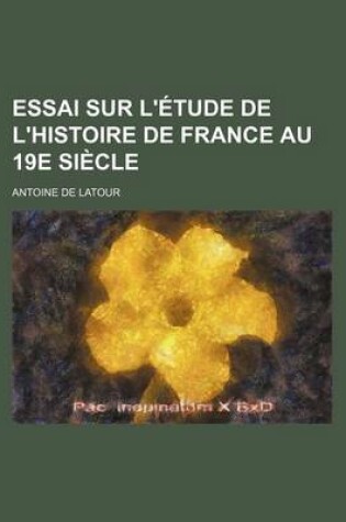 Cover of Essai Sur L'Etude de L'Histoire de France Au 19e Siecle