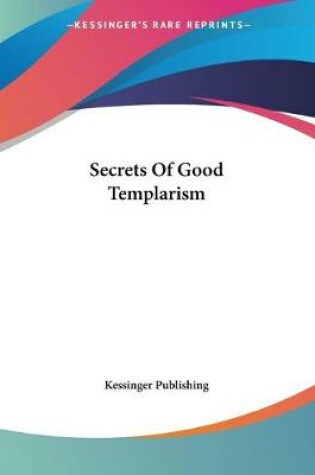 Cover of Secrets Of Good Templarism