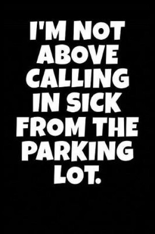 Cover of I'm Not Above Calling in Sick from the Parking Lot