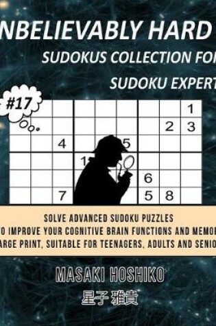 Cover of Unbelievably Hard Sudokus Collection for Sudoku Expert #17