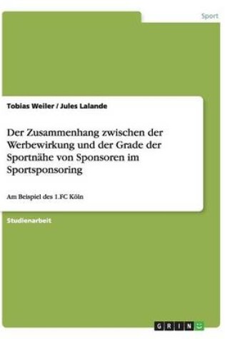 Cover of Der Zusammenhang zwischen der Werbewirkung und der Grade der Sportnahe von Sponsoren im Sportsponsoring