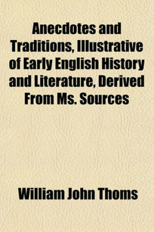 Cover of Anecdotes and Traditions, Illustrative of Early English History and Literature, Derived from Ms. Sources