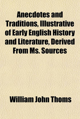 Book cover for Anecdotes and Traditions, Illustrative of Early English History and Literature, Derived from Ms. Sources